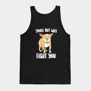 Small But will Fight You Chihuahua Tank Top